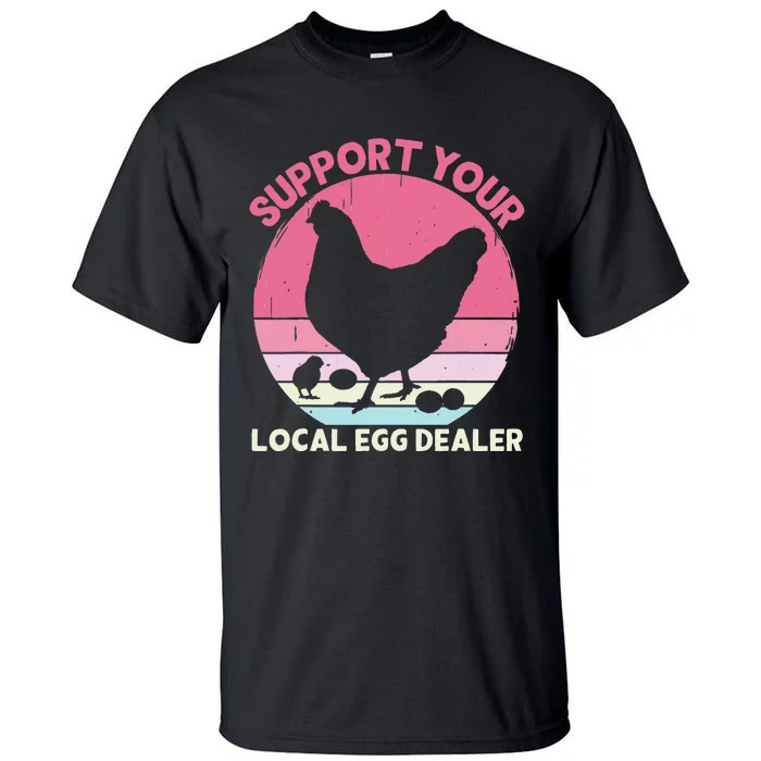 Support Your Local Egg Dealer Farmer Chicken Egg Lover Tall T-Shirt