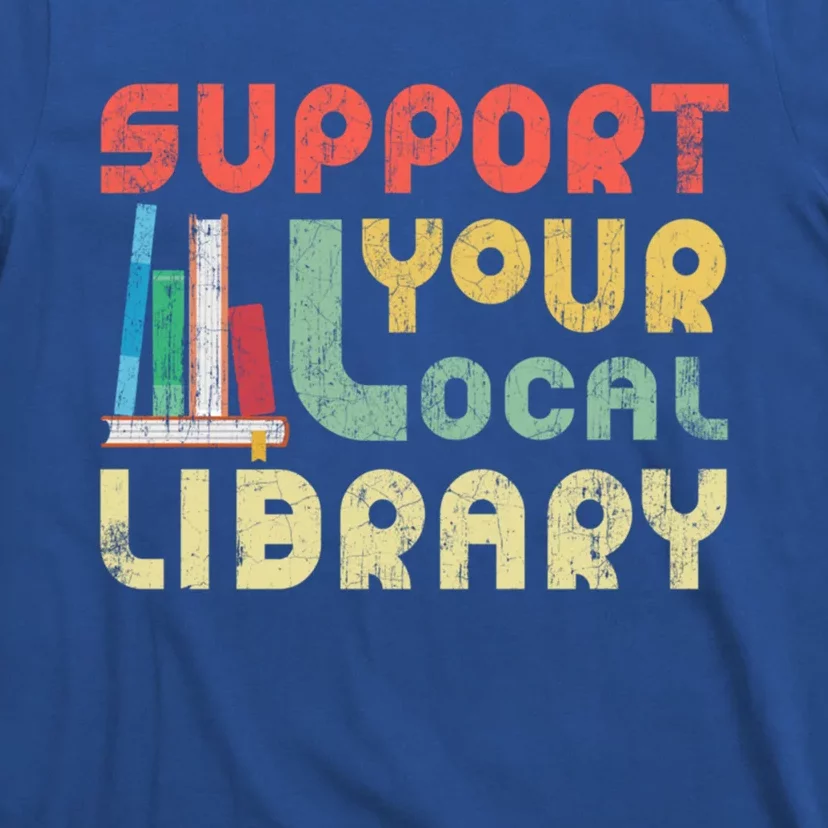 Support Your Local Library Book Readers Lovers Gift T-Shirt