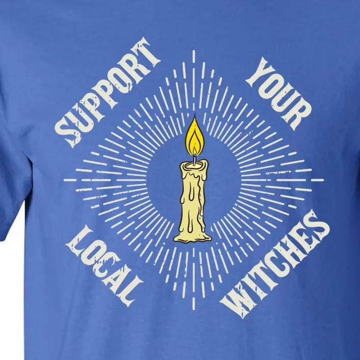 Support Your Local Witch Wiccan Pagan Funny Halloween Funny Gift Tall T-Shirt