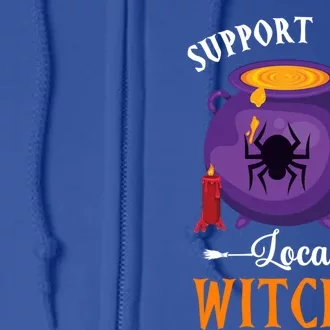 Support Your Local Witches Halloween Wiccan Witchcraft Gift Full Zip Hoodie