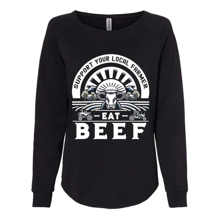 Support Your Local Farmer Eat Beef Funny Farming Market Gift Womens California Wash Sweatshirt