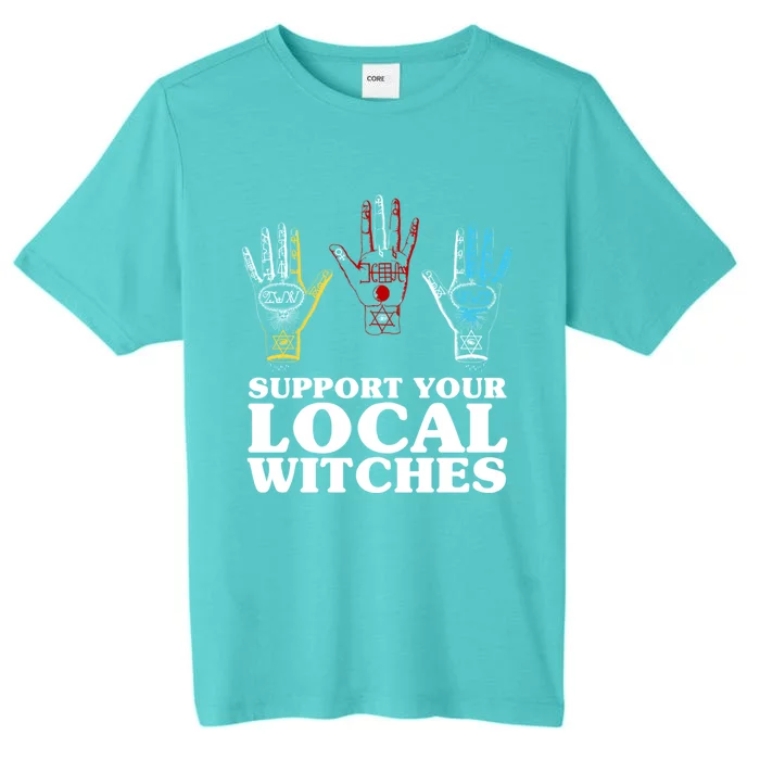 Support Your Local Witches Inspirational Power Quote Gift ChromaSoft Performance T-Shirt