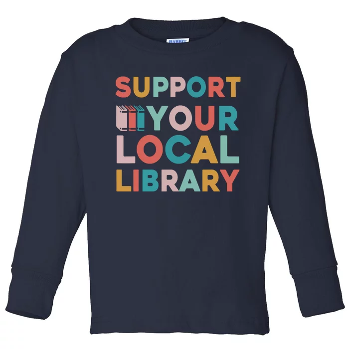 Support Your Local Library Book Lovers Librarian Retro Toddler Long Sleeve Shirt