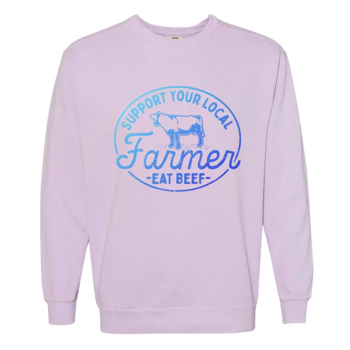 Support Your Local Farmer Eat Beef Gift Garment-Dyed Sweatshirt