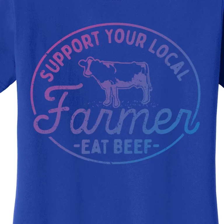 Support Your Local Farmer Eat Beef Gift Women's T-Shirt