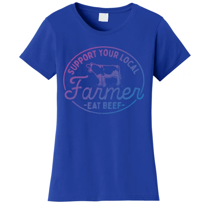 Support Your Local Farmer Eat Beef Gift Women's T-Shirt