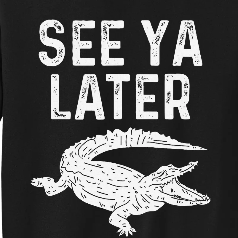 See Ya Later Alligator Funny Animal Pun Crocodile Tall Sweatshirt