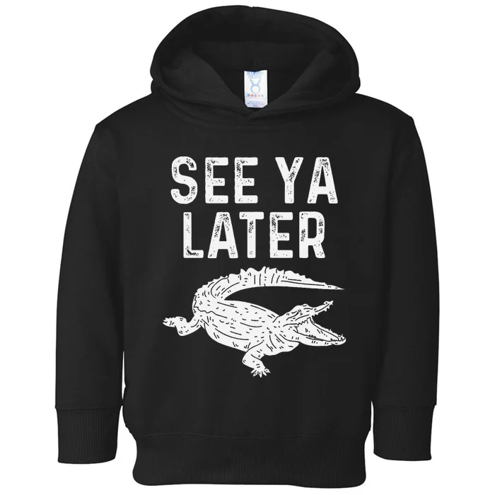 See Ya Later Alligator Funny Animal Pun Crocodile Toddler Hoodie