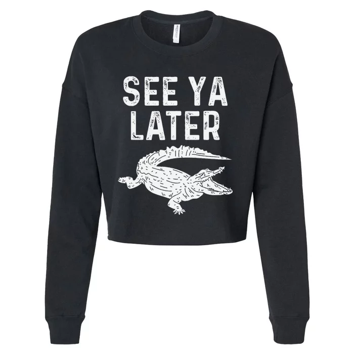 See Ya Later Alligator Funny Animal Pun Crocodile Cropped Pullover Crew