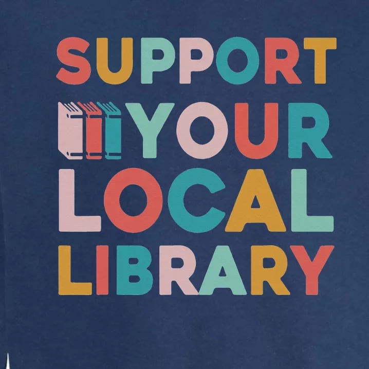 Support Your Local Library Book Lovers Librarian Retro Garment-Dyed Sweatshirt