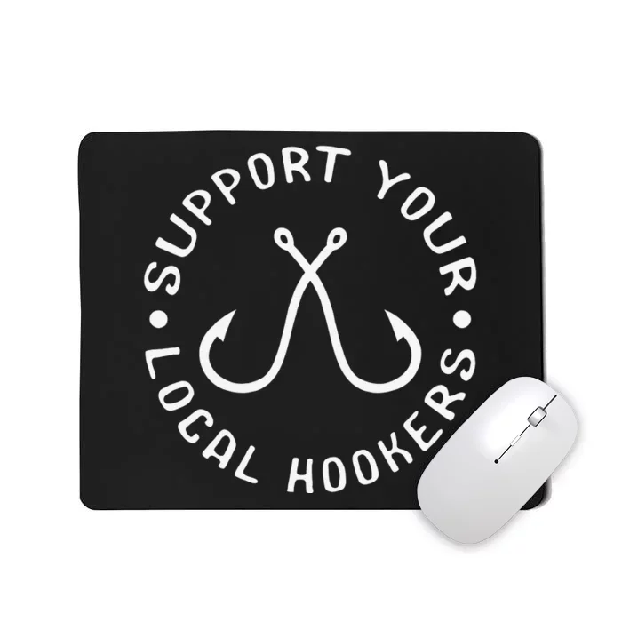 Support Your Local Hookers Fisherman Gift Idea Fishing Mousepad