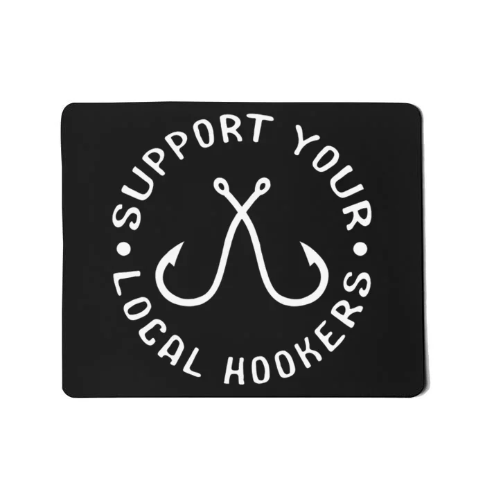 Support Your Local Hookers Fisherman Gift Idea Fishing Mousepad