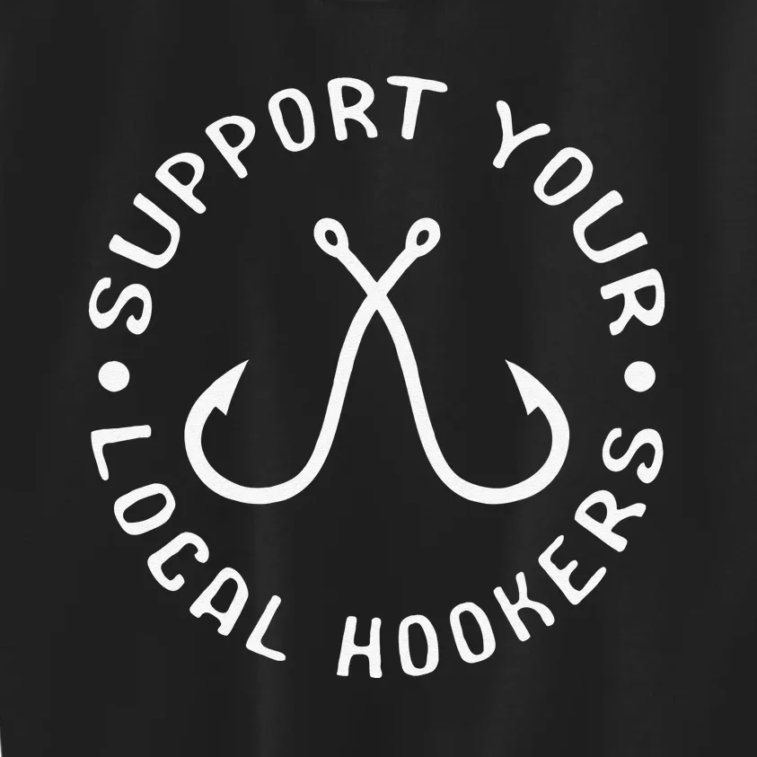 Support Your Local Hookers Fisherman Gift Idea Fishing Kids Sweatshirt