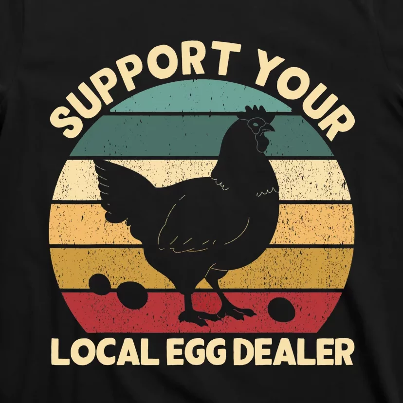 Support Your Local Egg Dealer Farmer Chicken Egg Lover T-Shirt