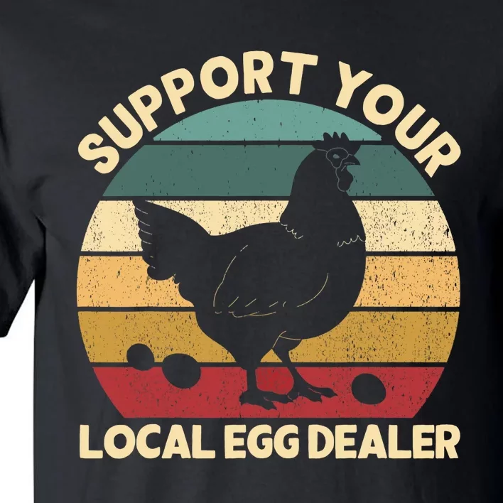 Support Your Local Egg Dealer Farmer Chicken Egg Lover Tall T-Shirt