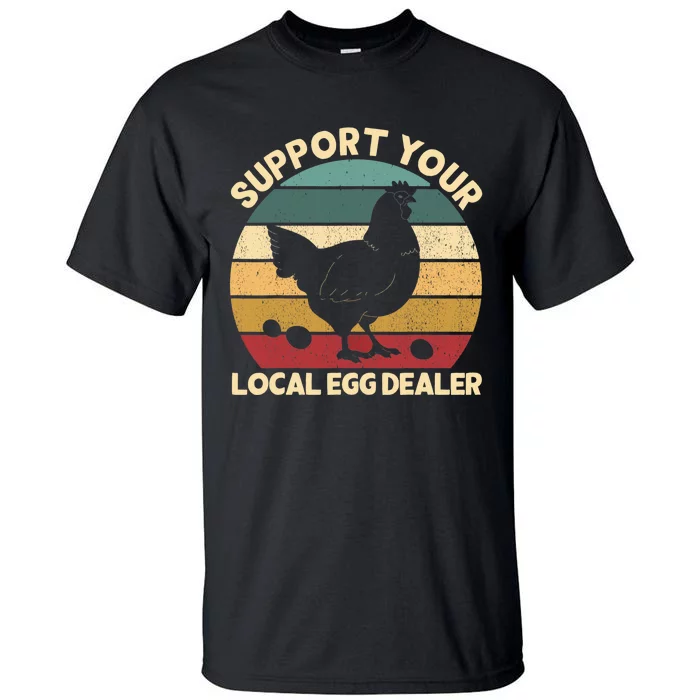 Support Your Local Egg Dealer Farmer Chicken Egg Lover Tall T-Shirt