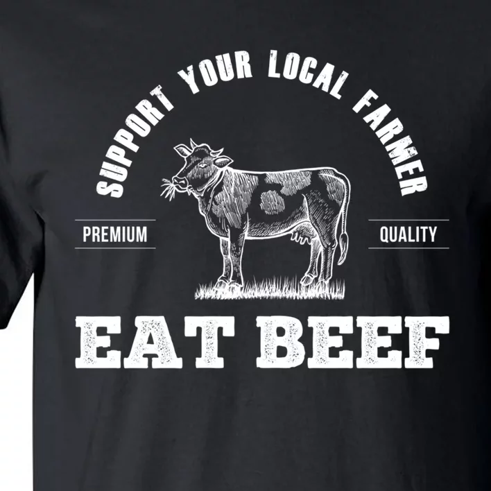 Support Your Local Farmer Cool Gift Eat Beef Farm Farming Gift Great Gift Tall T-Shirt