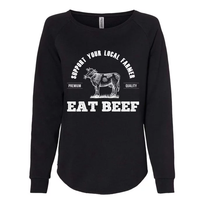 Support Your Local Farmer Cool Gift Eat Beef Farm Farming Gift Great Gift Womens California Wash Sweatshirt