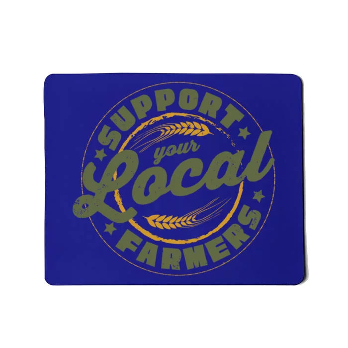 Support Your Local Farmers Great Gift Farming Rancher Farmer Great Gift Mousepad