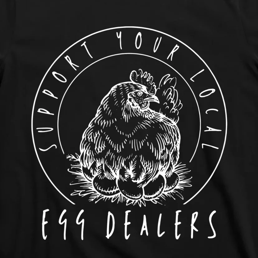 Support Your Local Egg Dealers, Chicken Lover T-Shirt