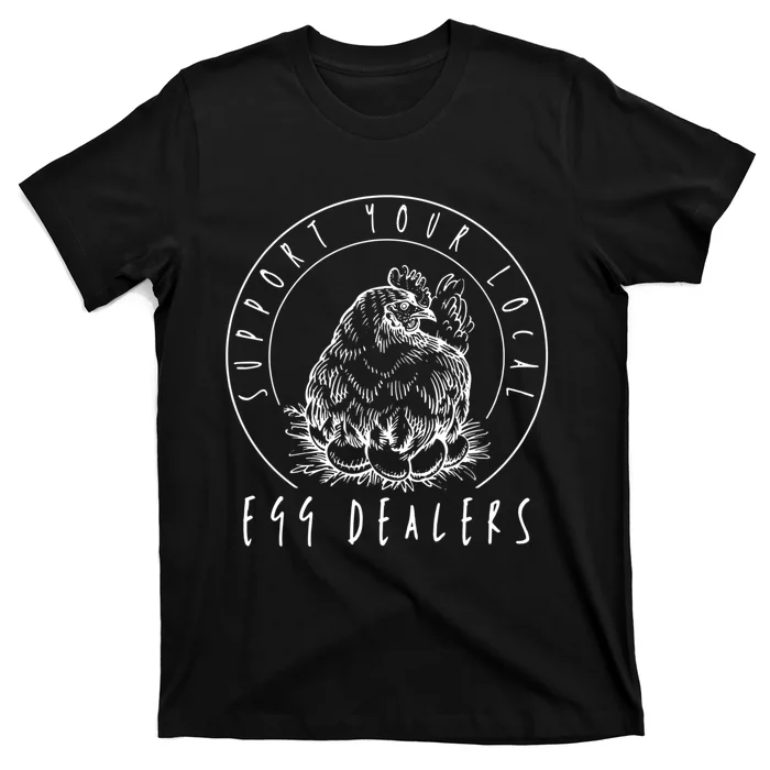 Support Your Local Egg Dealers, Chicken Lover T-Shirt