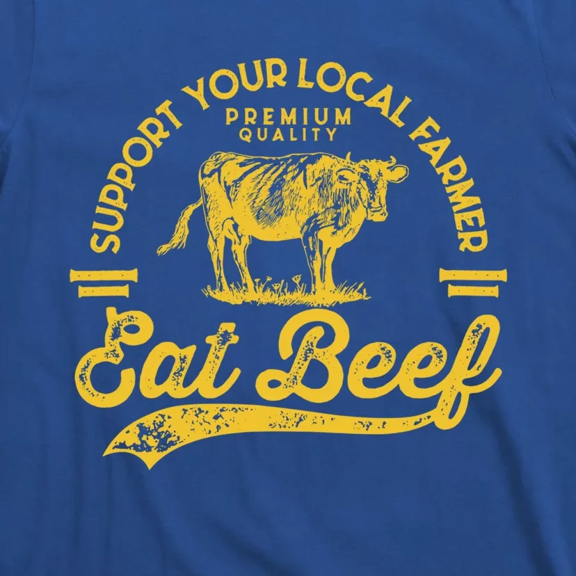 Support Your Local Farmer Eat Beef Gift T-Shirt