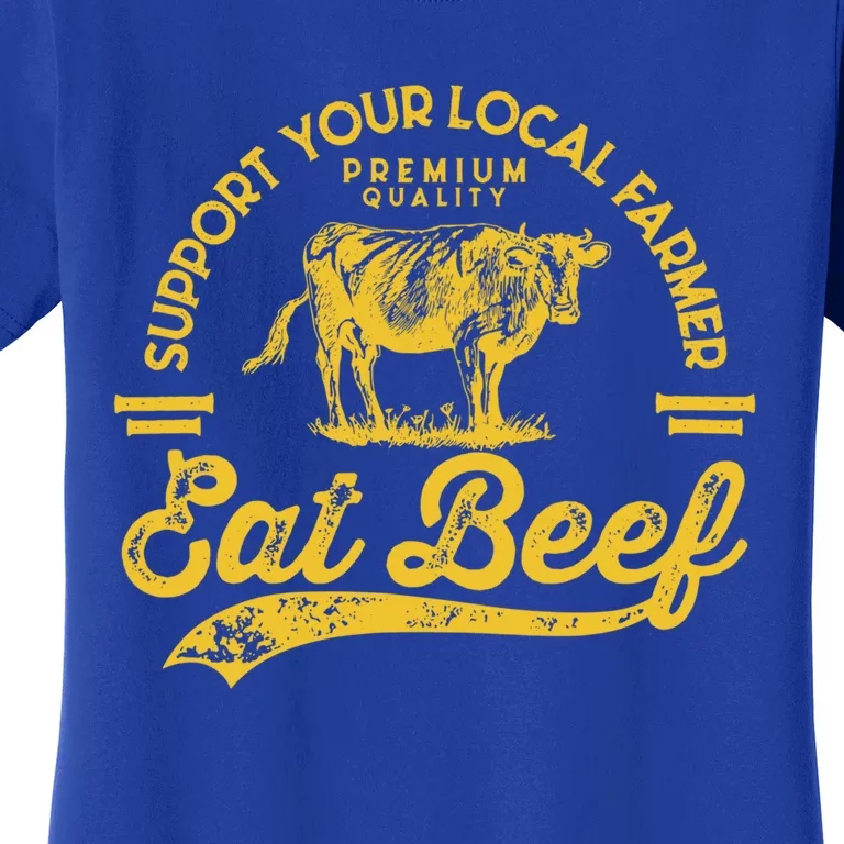 Support Your Local Farmer Eat Beef Gift Women's T-Shirt