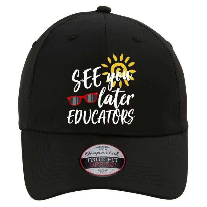 See You Later Educators Schools Out Teacher The Original Performance Cap