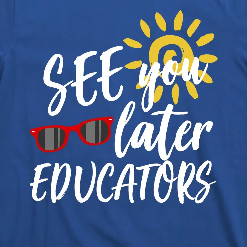 See You Later Educators Schools Out Teacher T-Shirt