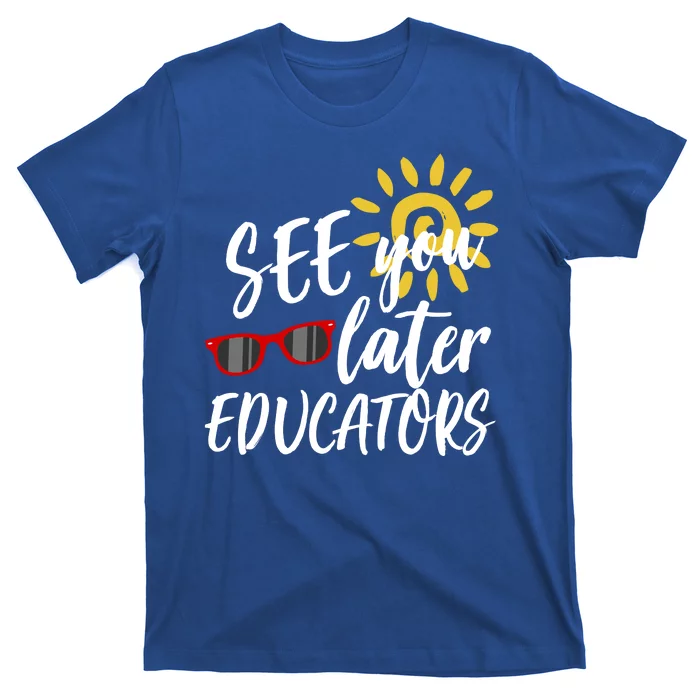 See You Later Educators Schools Out Teacher T-Shirt