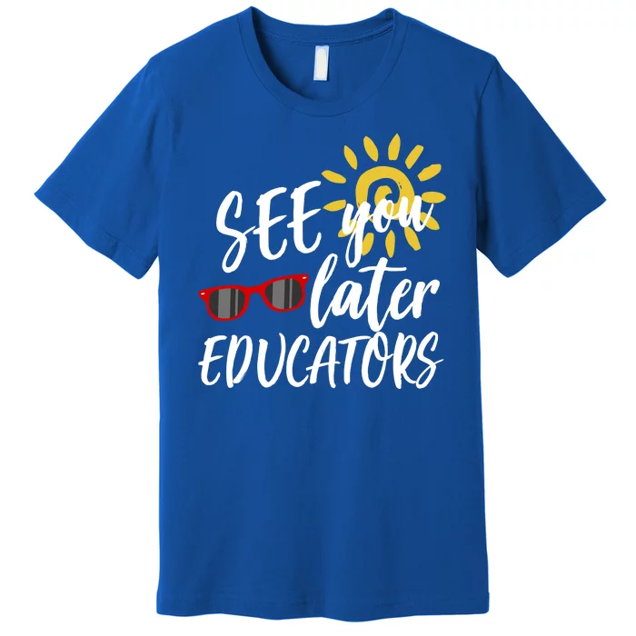 See You Later Educators Schools Out Teacher Premium T-Shirt