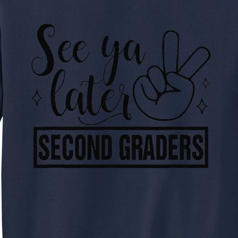 See Ya Later Second 2nd Grade Teacher Last Day Of School Tall Sweatshirt