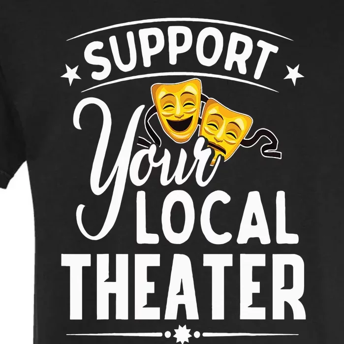 Support Your Local Theater  Musical Theater Director Garment-Dyed Heavyweight T-Shirt