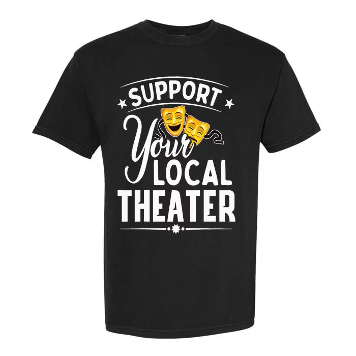 Support Your Local Theater  Musical Theater Director Garment-Dyed Heavyweight T-Shirt