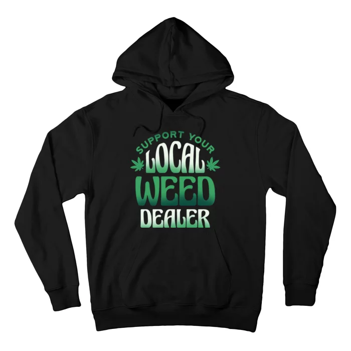 Support Your Local Weed Dealer Hoodie