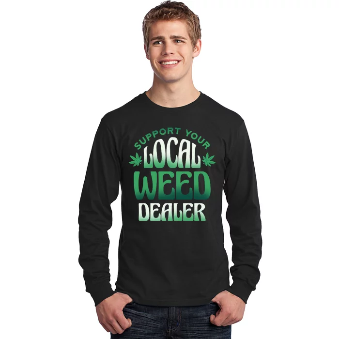 Support Your Local Weed Dealer Long Sleeve Shirt