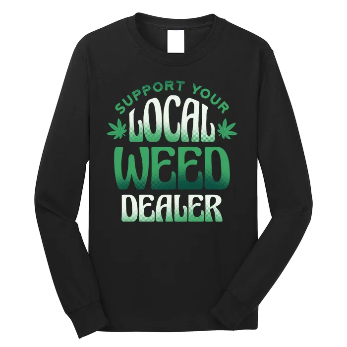 Support Your Local Weed Dealer Long Sleeve Shirt