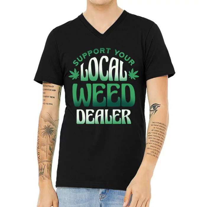 Support Your Local Weed Dealer V-Neck T-Shirt