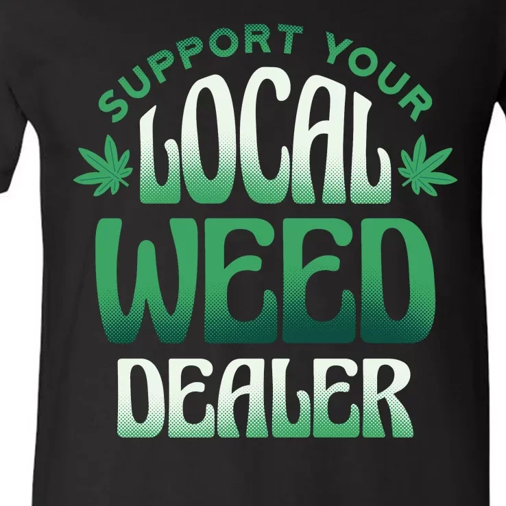 Support Your Local Weed Dealer V-Neck T-Shirt