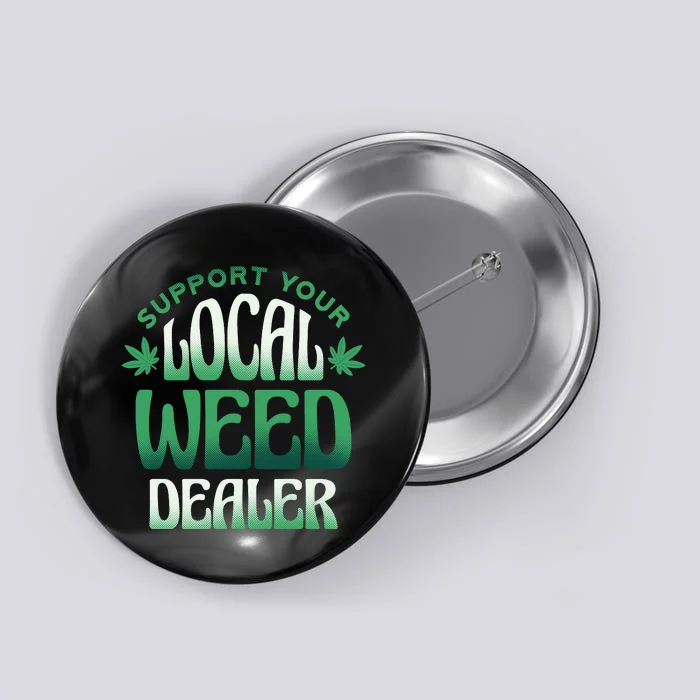 Support Your Local Weed Dealer Button