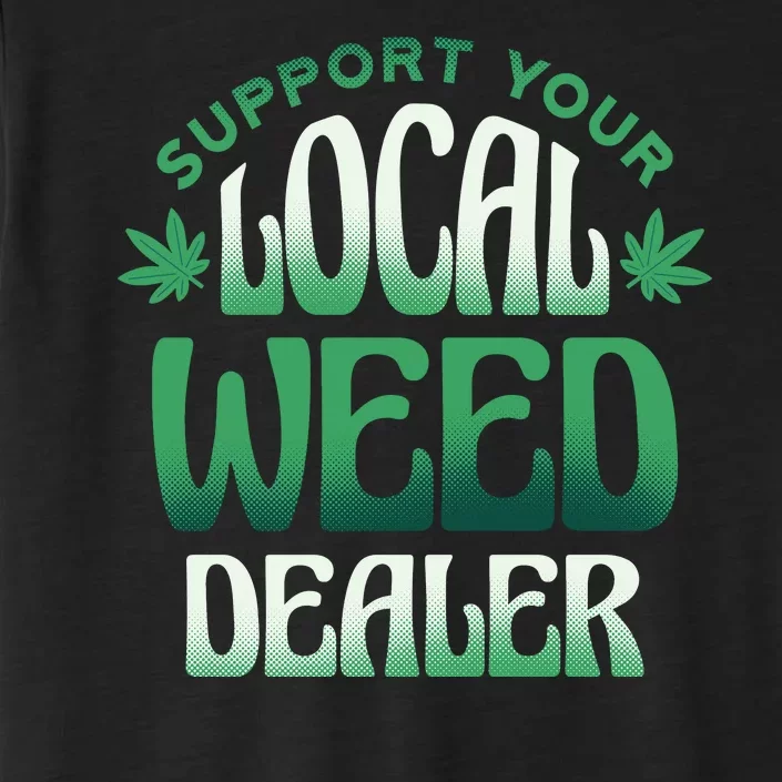 Support Your Local Weed Dealer ChromaSoft Performance T-Shirt