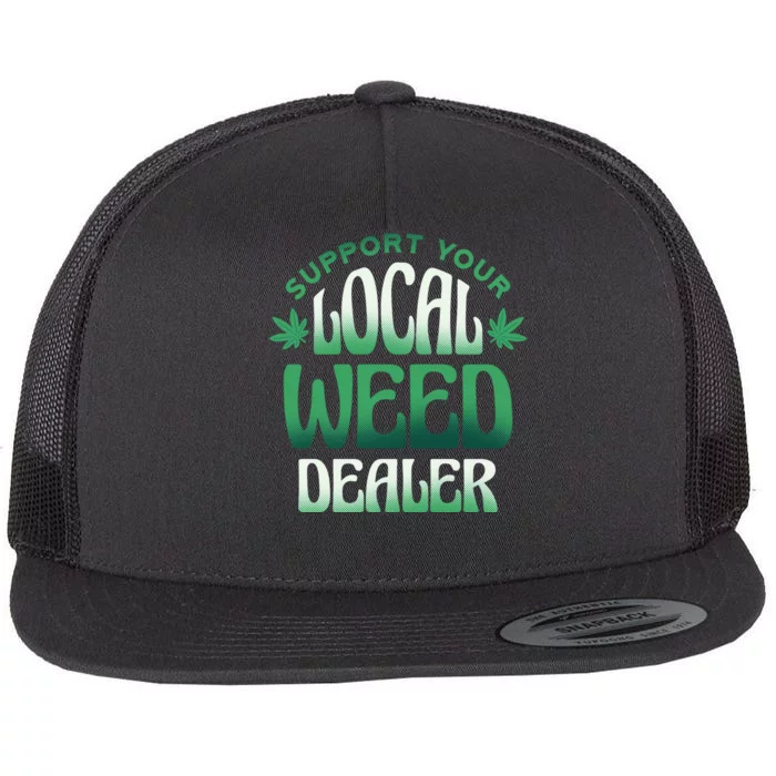 Support Your Local Weed Dealer Flat Bill Trucker Hat