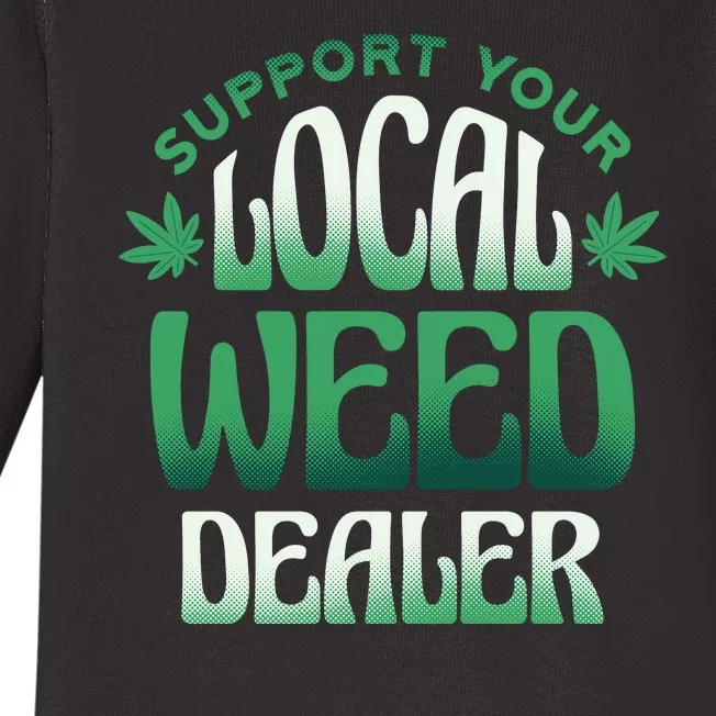 Support Your Local Weed Dealer Baby Long Sleeve Bodysuit