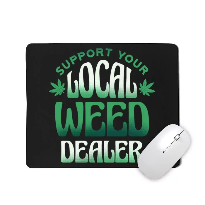 Support Your Local Weed Dealer Mousepad