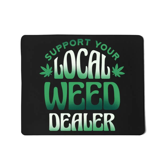 Support Your Local Weed Dealer Mousepad