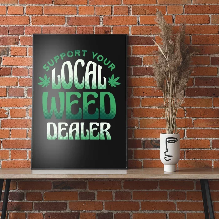 Support Your Local Weed Dealer Poster