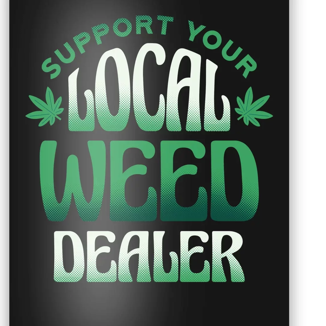 Support Your Local Weed Dealer Poster