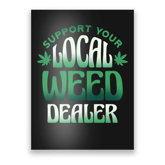 Support Your Local Weed Dealer Poster