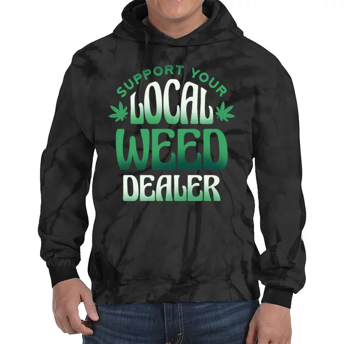 Support Your Local Weed Dealer Tie Dye Hoodie