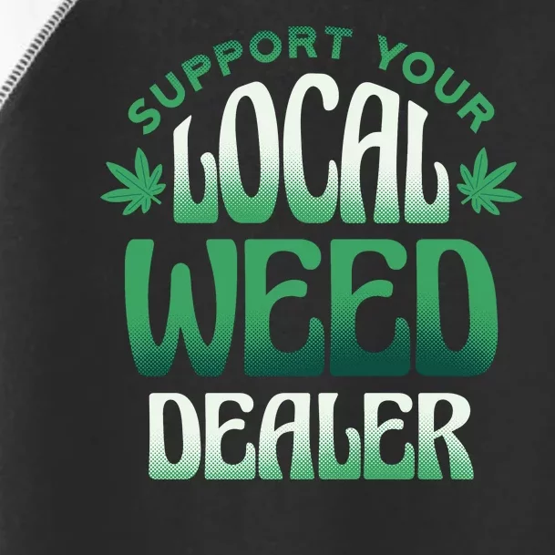 Support Your Local Weed Dealer Toddler Fine Jersey T-Shirt